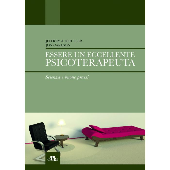 Essere un eccellente psicoterapeuta - Scienza e buone prassi   [Kottler - Edra Elsevier Masson] Kottler Jeffrey A.; Carlson Jon 9788821440540