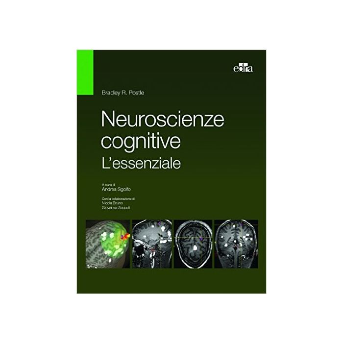Neuroscienze cognitive. L'essenziale Postle Bradley R.; Sgoifo Andrea Elsevier Masson Italia 9788821440908 Neuroscienze cognitive. L'essenziale Postle Bradley R.; Sgoifo Andrea Elsevier Masson Italia 9788821440908