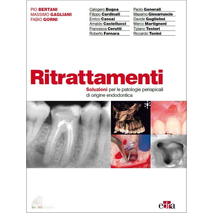 Ritrattamenti Soluzioni per le patologie apicali di origine endodontica Bertani Gagliani Gorni Edra