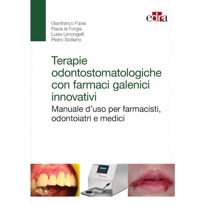 Favia La Forgia Limongelli Terapie odontostomatologiche avanzate con farmaci galenici innovativi - Indicazioni cliniche e formulazioni 