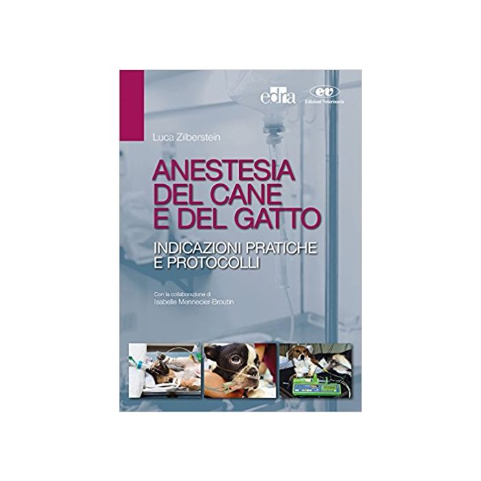 Anestesia del Cane e del Gatto Indicazioni pratiche e protocolli Zilberstein Anestesia del Cane e del Gatto Indicazioni pratiche e protocolli Zilberstein