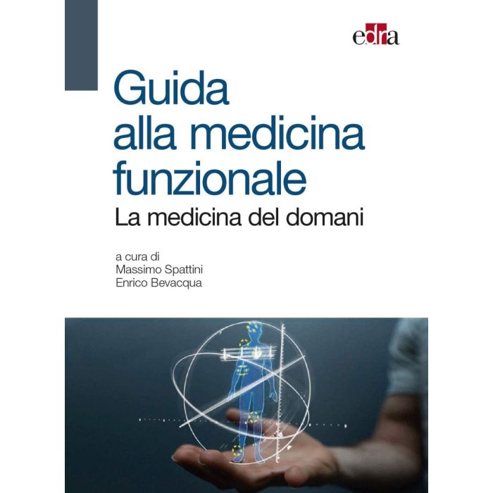 Guida alla medicina Funzionale. La medicina del domani Massimo Spattini Enrico Bevacqua Edra