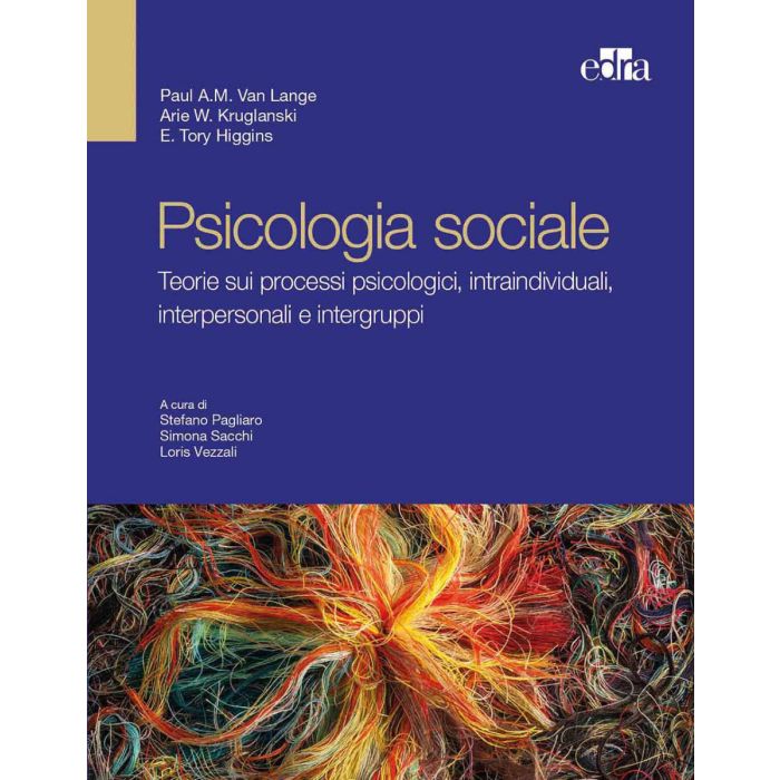Psicologia sociale. Teorie sui processi psicologici, intraindividuali Van Lange Kruglanski Edra Psicologia sociale. Teorie sui processi psicologici, intraindividuali Van Lange Kruglanski Edra