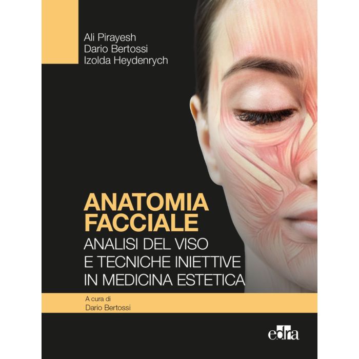 Anatomia facciale analisi del viso e tecniche iniettive in medicina estetica dario bertossi ali pirayesh edra