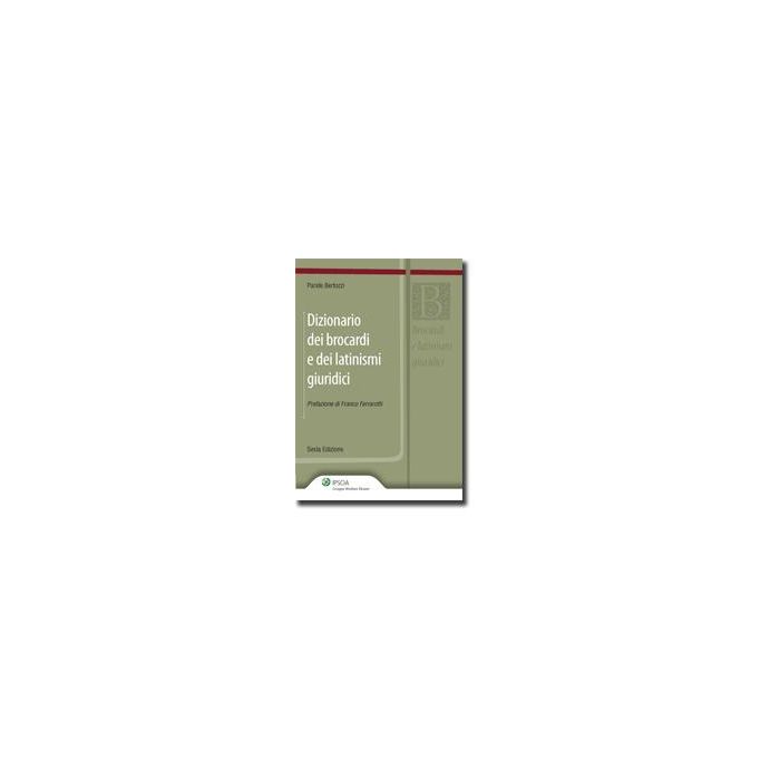 Dizionario Dei Brocardi E Dei Latinismi Giuridici - Bertozzi Paride - Ipsoa - 9788821729485