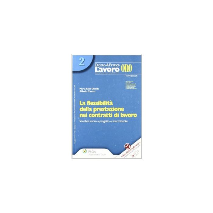 La Flessibilita' Della Prestazione Nei Contratti Di Lavoro. Voucher, Lavoro A Progetto E Intermittente - Gheido M. Rosa; Casotti Alfredo - Ipsoa - 9788821732614 La Flessibilita' Della Prestazione Nei Contratti Di Lavoro. Voucher, Lavoro A Progetto E Intermittente - Gheido M. Rosa; Casotti Alfredo - Ipsoa - 9788821732614