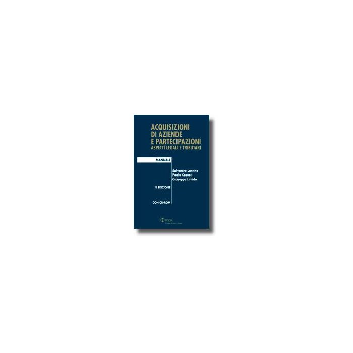 Acquisizioni Di Aziende E Partecipazioni. Aspetti Legali E Tributari. Con Cd-rom - Casucci Paolo; Lantino Salvatore; Limido Giuseppe - Ipsoa - 9788821733154