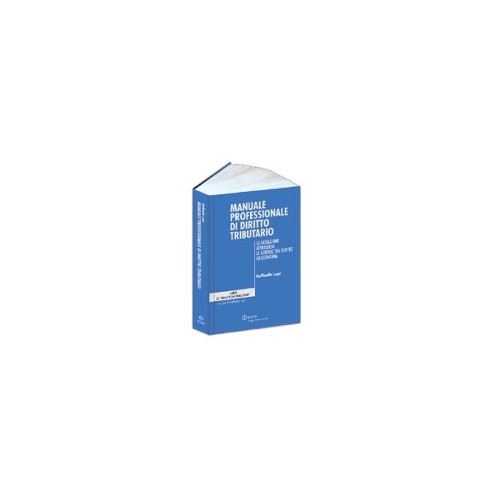 Manuale Professionale Di Diritto Tributario. La Tassazione Attraverso Le Aziende Tra Diritto Ed Economia - Lupi Raffaello - Ipsoa - 9788821735639 Manuale Professionale Di Diritto Tributario. La Tassazione Attraverso Le Aziende Tra Diritto Ed Economia - Lupi Raffaello - Ipsoa - 9788821735639