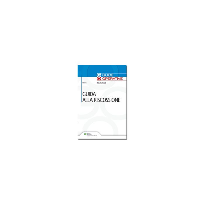Guida Alla Riscossione - Fanelli Roberto - Ipsoa - 9788821739194 Guida Alla Riscossione - Fanelli Roberto - Ipsoa - 9788821739194