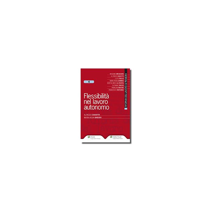 Flessibilita' Nel Lavoro Autonomo - Casotti Alfredo; Gheido M. Rosa - Ipsoa - 9788821739996