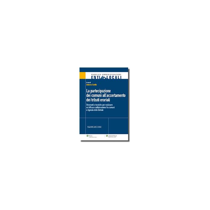 La Partecipazione Dei Comuni All'accertamento Dei Tributi Erariali. Strumenti E Tecniche Per Realizzare Un'efficace Collaborazione Fra Comuni E Agenzia Delle Entrate - Gentile Antonino - Ipsoa - 9788821742651 La Partecipazione Dei Comuni All'accertamento Dei Tributi Erariali. Strumenti E Tecniche Per Realizzare Un'efficace Collaborazione Fra Comuni E Agenzia Delle Entrate - Gentile Antonino - Ipsoa - 9788821742651