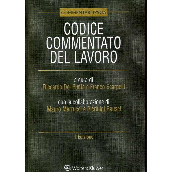 CODICE COMMENTATO DEL LAVORO 2020 IPSOA Riccardo del punta franco scarpelli CODICE COMMENTATO DEL LAVORO 2020 IPSOA Riccardo del punta franco scarpelli