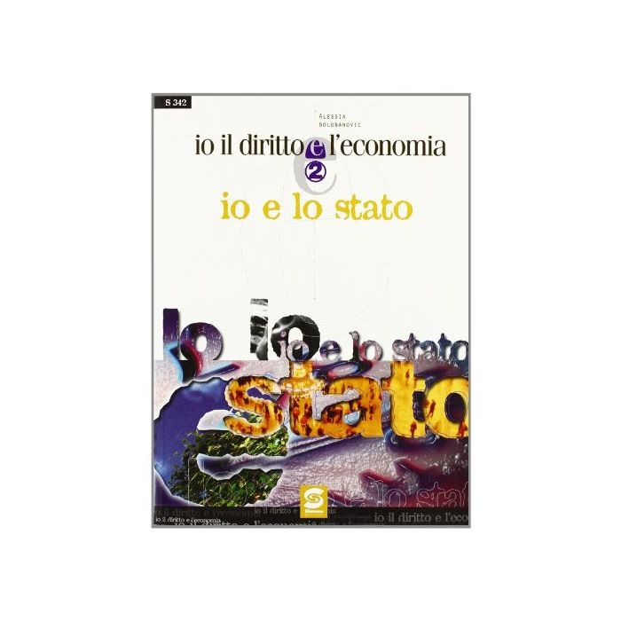 Io Il Diritto E L'economia. Io E Lo Stato. Per Il Biennio - Bolobanovic Alessia - Simone - 9788824417129 Io Il Diritto E L'economia. Io E Lo Stato. Per Il Biennio - Bolobanovic Alessia - Simone - 9788824417129