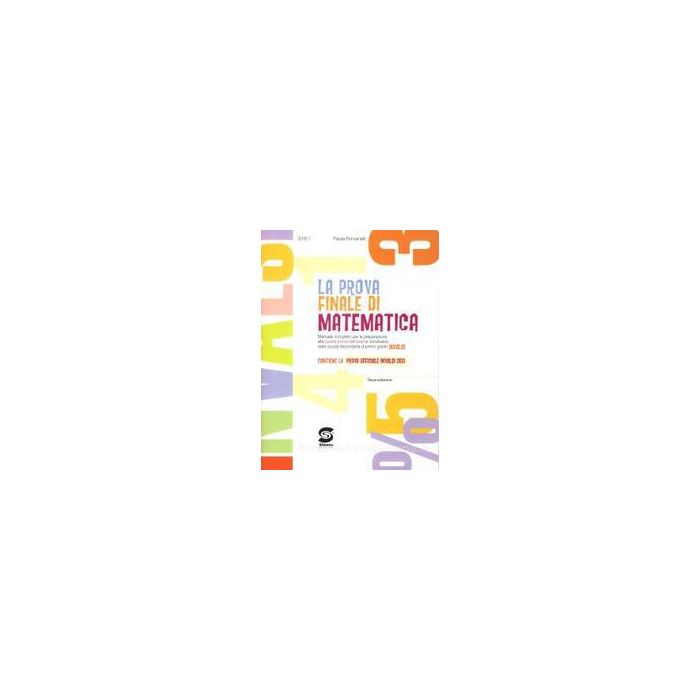 La Prova Finale Di Matematica. Manuale Completo Per La Preparazione Alla Quarta Prova Dell'esame Conclusivo Della Scuola Secondaria Di Primo Grado Invalsi - Romanelli Paola - Simone - 9788824430647 La Prova Finale Di Matematica. Manuale Completo Per La Preparazione Alla Quarta Prova Dell'esame Conclusivo Della Scuola Secondaria Di Primo Grado Invalsi - Romanelli Paola - Simone - 9788824430647