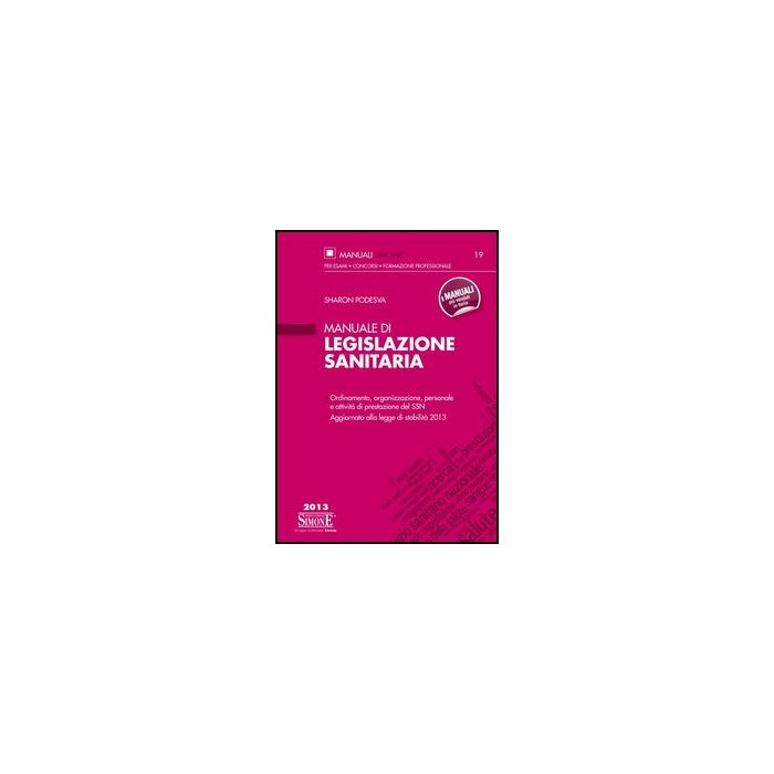 Manuale Di Legislazione Sanitaria. Ordinamento, Organizzazione, Personale E Attivita' Di Prestazione Del Ssn. Aggiornato Alla Legge Di Stabilita' 2013 - Podesva Sharon - Simone - 9788824438629 Manuale Di Legislazione Sanitaria. Ordinamento, Organizzazione, Personale E Attivita' Di Prestazione Del Ssn. Aggiornato Alla Legge Di Stabilita' 2013 - Podesva Sharon - Simone - 9788824438629