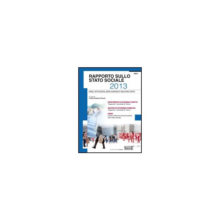 Rapporto Sullo Stato Sociale 2013. Crisi, Istituzioni, Beni Comuni E Welfare State - Pizzuti F. R. - Simone - 9788824438827 Rapporto Sullo Stato Sociale 2013. Crisi, Istituzioni, Beni Comuni E Welfare State - Pizzuti F. R. - Simone - 9788824438827