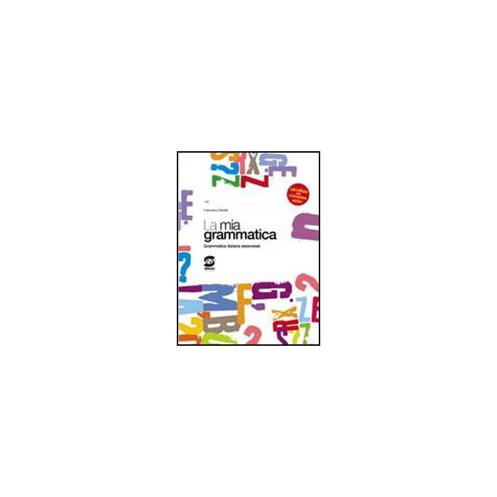 Mia Grammatica. Grammatica Italiana Essenziale. Con Espansione Online. Per I Grammatica Italiana Essenziale - Gentile Francesco - Simone - 9788824450614 Mia Grammatica. Grammatica Italiana Essenziale. Con Espansione Online. Per I Grammatica Italiana Essenziale - Gentile Francesco - Simone - 9788824450614