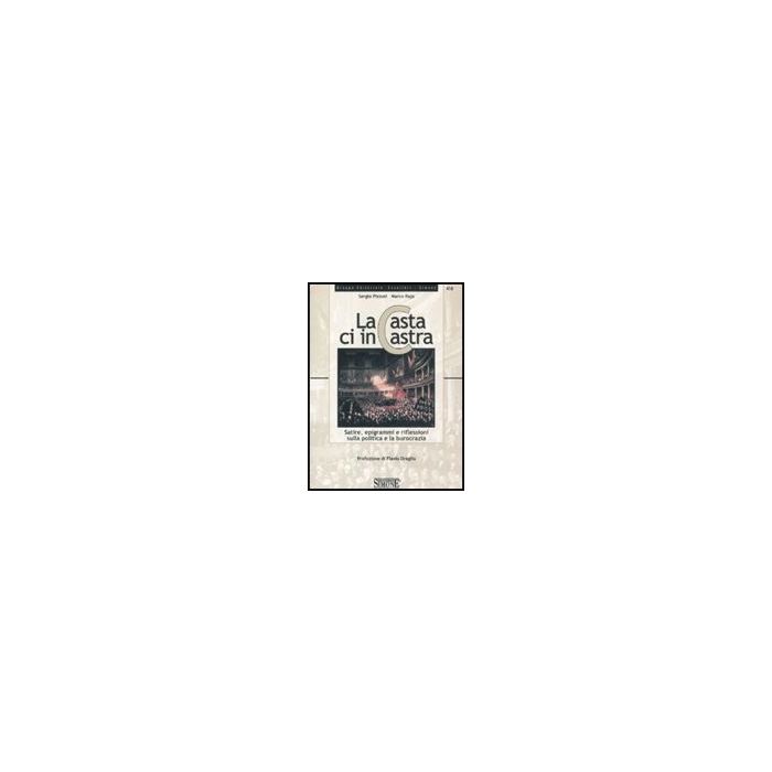 La Casta Ci Incastra. Satire, Epigrammi E Riflessioni Sulla Politica E Sulla Burocr Burocrazia  - Pizzuti Sergio; Raja Marco - Simone - 9788824461931