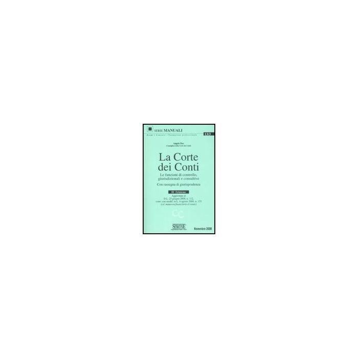 La Corte Dei Conti. Le Funzioni Di Controllo, Giurisdizionali E Consultive. Con Rassegna Di Giurisprudenza - Bax Angelo - Simone - 9788824464062 La Corte Dei Conti. Le Funzioni Di Controllo, Giurisdizionali E Consultive. Con Rassegna Di Giurisprudenza - Bax Angelo - Simone - 9788824464062