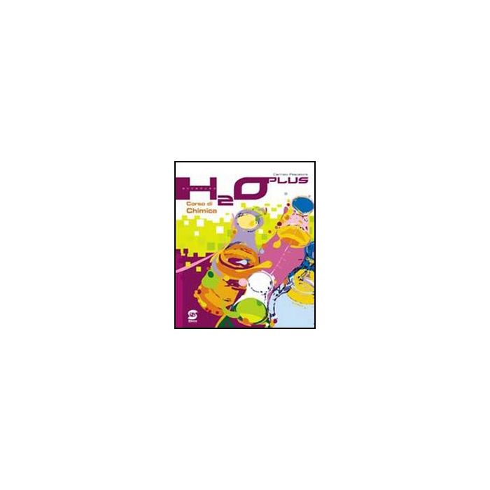 H2o Plus. Corso Di Chimica. Con Materiali Per Il Docente. Per Le Scuole Superiori - Pescatore C. - Simone - 9788824465168