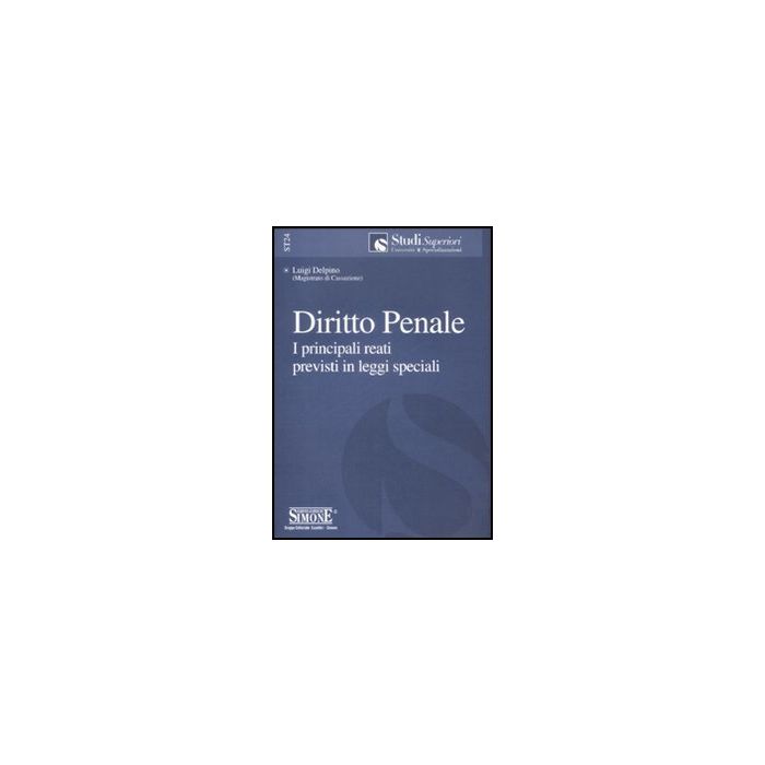 Diritto Penale. I Principali Reati Previsti In Leggi Speciali - Delpino Luigi - Simone - 9788824466943 Diritto Penale. I Principali Reati Previsti In Leggi Speciali - Delpino Luigi - Simone - 9788824466943