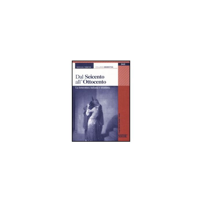 Dal Seicento All'ottocento. La Letteratura Italiana E Straniera -  - Simone - 9788824467636
