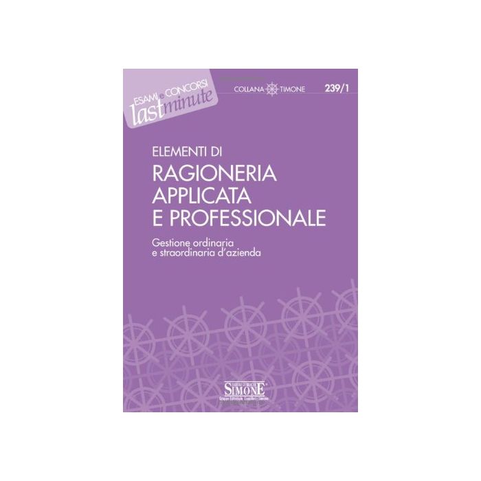Elementi Di Ragioneria Applicata E Professionale. Gestione Ordinaria E Straordinaria D'azienda - - Simone - 9788824472135 Elementi Di Ragioneria Applicata E Professionale. Gestione Ordinaria E Straordinaria D'azienda - - Simone - 9788824472135
