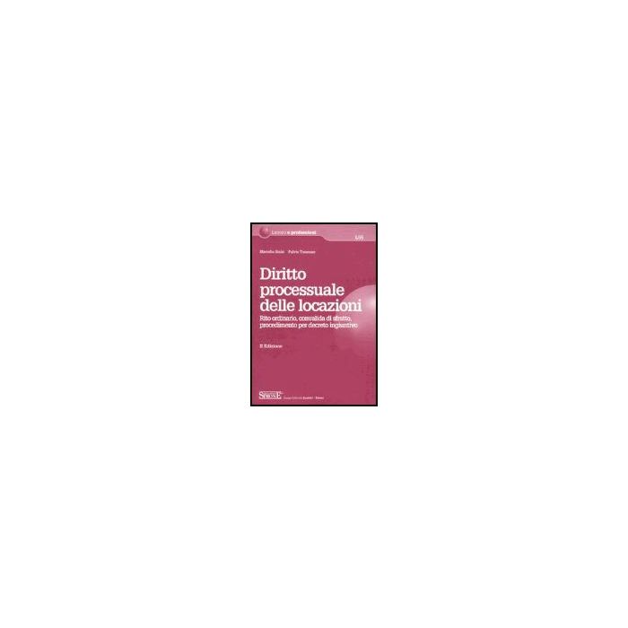 Diritto Processuale Delle Locazioni. Rito Ordinario, Convalida Di Sfratto,  Procedimento Per Decreto Ingiuntivo - Sinisi Marcello; Troncone Fulvio - Simone - 9788824478687