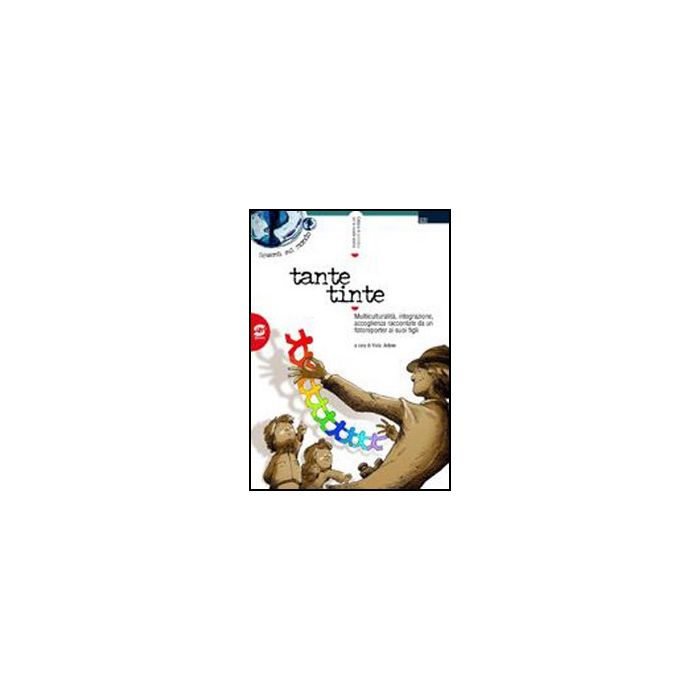 Tante Tinte. Multiculturalita', Integrazione, Accoglienza Fotoreporter Ai Suoi Figli - Ardone V.  - Simone - 9788824480123