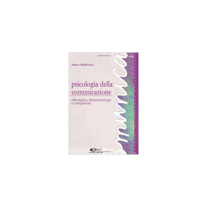 Psicologia Della Comunicazione. Cibernetica, Fenomenologia E Complessita' - Maldonato Mauro - Simone - 9788824492690 Psicologia Della Comunicazione. Cibernetica, Fenomenologia E Complessita' - Maldonato Mauro - Simone - 9788824492690