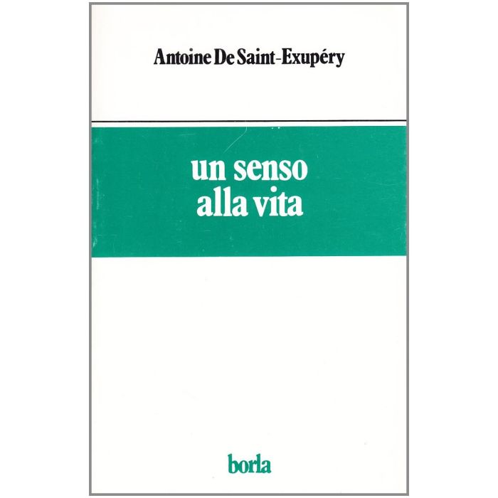 Un senso alla vita antoine de saint exupery borla Un senso alla vita antoine de saint exupery borla