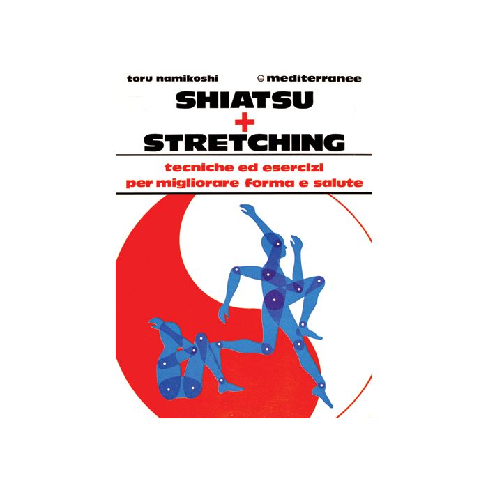 Shiatsu Più Stretching. Tecniche Ed Esercizi Per Migliorare Forma E Salute Shiatsu Più Stretching. Tecniche Ed Esercizi Per Migliorare Forma E Salute