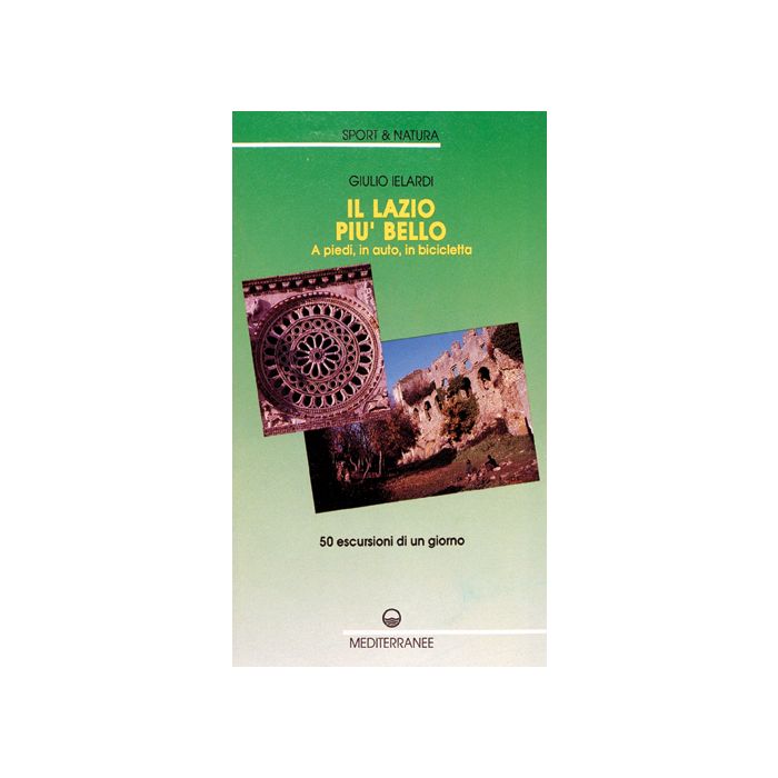 Il Lazio Più Bello. A Piedi, In Auto, In Bicicletta 