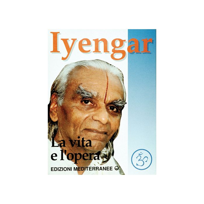 Iyengar. La Vita E L'opera