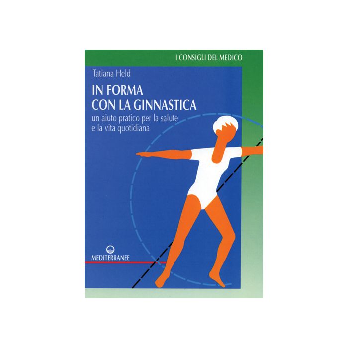 In Forma Con La Ginnastica. Un Aiuto Pratico Per La Salute E La Vita Quotidiana