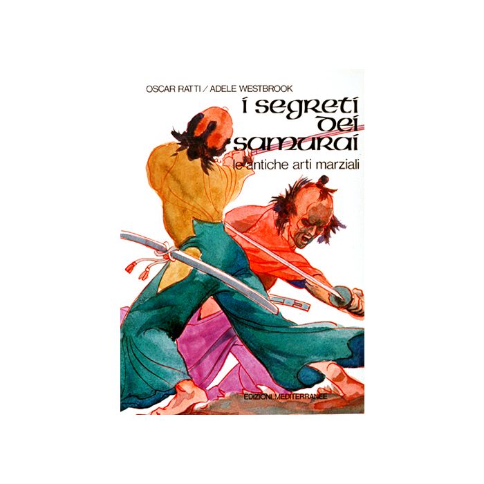 I Segreti Dei Samurai. Le Antiche Arti Marziali I Segreti Dei Samurai. Le Antiche Arti Marziali