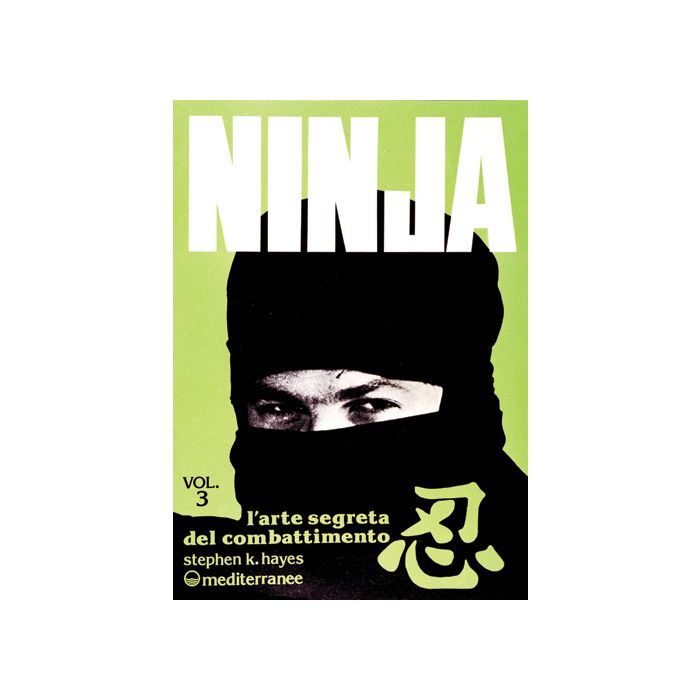 Ninja. Vol. 3: L'arte Segreta Del Combattimento Ninja. Vol. 3: L'arte Segreta Del Combattimento