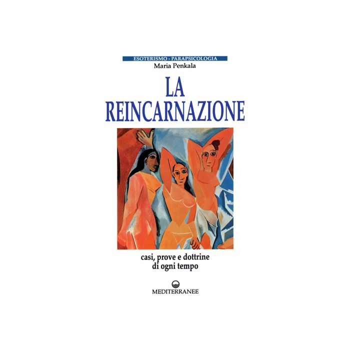 La Reincarnazione. Prove E Dottrine Di Ogni Tempo E Luogo 