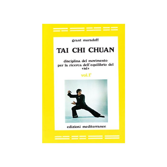Tai Chi Chuan. Disciplina del movimento per la ricerca dell'equilibrio del «Sé»: Vol. 1