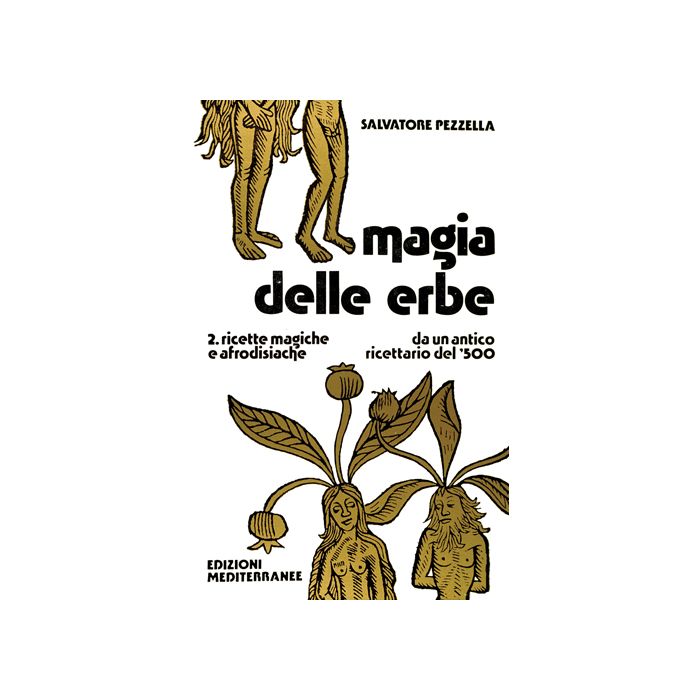 Magia Delle Erbe. Vol. 2: Ricette Magiche E Afrodisiache Magia Delle Erbe. Vol. 2: Ricette Magiche E Afrodisiache