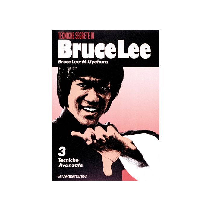 Bruce Lee Tecniche Segrete. Vol. 3: Tecniche Avanzate Bruce Lee Tecniche Segrete. Vol. 3: Tecniche Avanzate