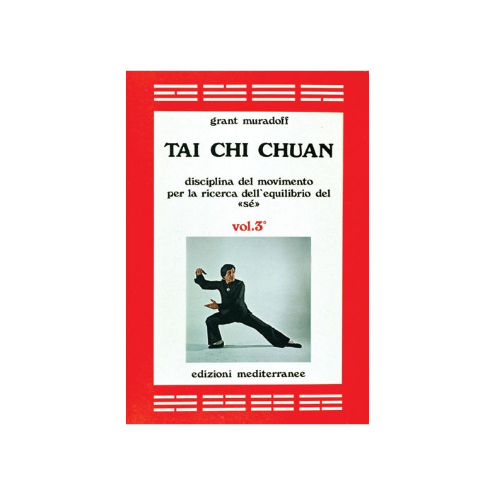Tai Chi Chuan. Disciplina Del Movimento Per La Ricerca Dell'equilibrio Del «Sè» Vol. 3