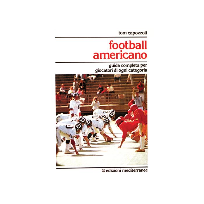Football Americano. Guida Completa Per Giocatori Di Ogni Categoria