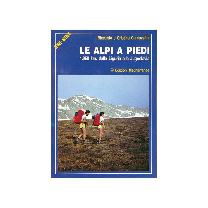 Le Alpi A Piedi. 1950 Km. Dalla Liguria Alla Jugoslavia  Le Alpi A Piedi. 1950 Km. Dalla Liguria Alla Jugoslavia