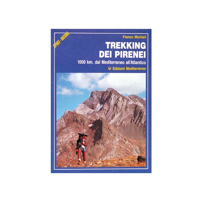 Trekking Dei Pirenei. 1000 Km. Dal Mediterraneo All'Atlantico Trekking Dei Pirenei. 1000 Km. Dal Mediterraneo All'Atlantico