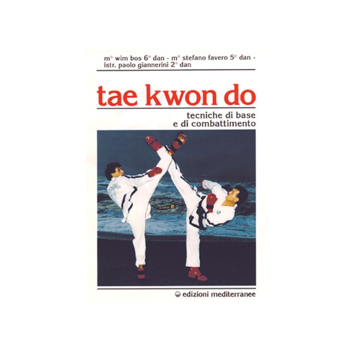 Tae Kwon Do. Tecniche Di Base E Di Combattimento