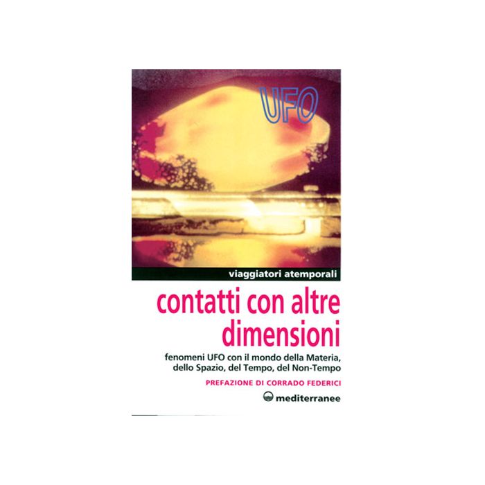 Contatti Con Altre Dimensioni. Fenomeni Ufo Con Il Mondo Della Materia, Dello Spazio, Del Tempo, Del Non-tempo Contatti Con Altre Dimensioni. Fenomeni Ufo Con Il Mondo Della Materia, Dello Spazio, Del Tempo, Del Non-tempo