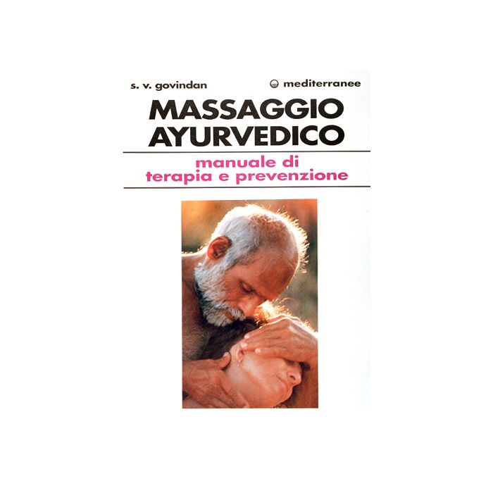 Il Massaggio Ayurvedico. Manuale Di Terapia E Prevenzione 