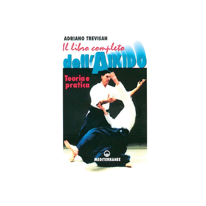 Il Libro Completo Dell'aikido. Teoria E Pratica 
