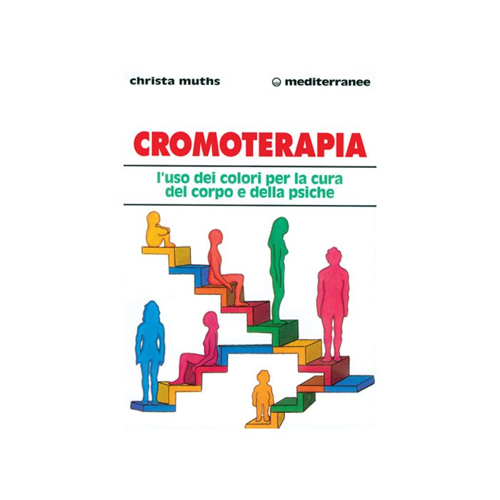 Cromoterapia. L'uso Dei Colori Per La Cura Del Corpo E Della Psiche